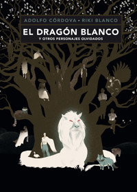 El dragón blanco y otros personajes olvidados - Adolfo Córdova - E-Book