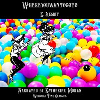 Whereyouwantogoto - E. Nesbit - Hörbuch