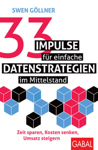 33 Impulse für einfache Datenstrategien im Mittelstand - Swen Göllner - E-Book