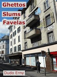 Ghettos, Slums, Favelas - Dudo Erny - E-Book