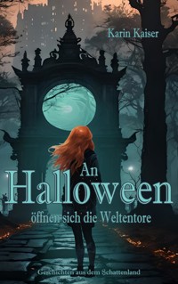 An Halloween öffnen sich die Weltentore - Karin Kaiser - E-Book