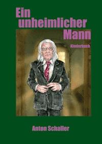 Ein unheimlicher Mann - Anton Schaller - E-Book