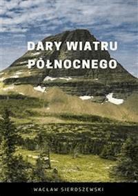 Dary wiatru północnego - Wacław Sieroszewski - E-Book