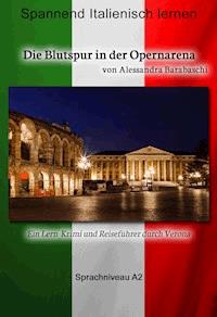 Die Blutspur in der Opernarena - Sprachkurs Italienisch-Deutsch A2 - Alessandra Barabaschi - E-Book
