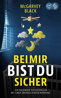 Bei mir bist du sicher | Ein packender Psychothriller mit einer überraschenden Wendung - McGarvey Black - E-Book