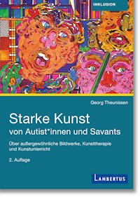 Starke Kunst von Autist*innen und Savants - Georg Theunissen - E-Book