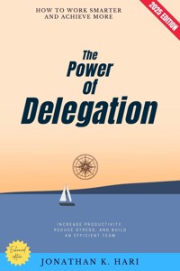 The Power of Delegation: - Jonathan K. Hari - E-Book