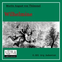 Wilhelmine - Moritz August von Thümmel - Hörbuch