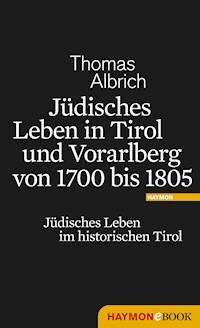 Jüdisches Leben in Tirol und Vorarlberg von 1700 bis 1805 - Thomas Albrich - E-Book