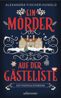 Ein Mörder auf der Gästeliste - Ein Weihnachtskrimi - Alexandra Fischer-Hunold - E-Book