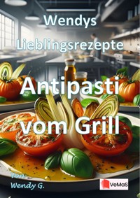 Wendys Lieblingsrezepte - Antipasti vom Grill - Wendy G. - E-Book