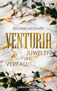 Venturia (Band 1): Juwelen und Verfall - Regina Meißner - E-Book