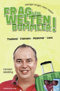 Frag den Weltenbummler! Thailand, Vietnam, Myanmar, Laos - Carsten Weidling - E-Book