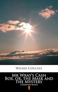 Mr Wray’s Cash Box, or, the Mask and the Mystery - Wilkie Collins - E-Book