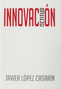 Innovación: una actitud - Javier López Casarín - E-Book
