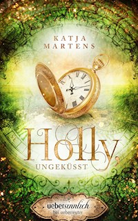 Holly, ungeküsst - Katja Martens - E-Book