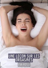 Une Leçon sur les Orgasmes - Eva Rossi - E-Book
