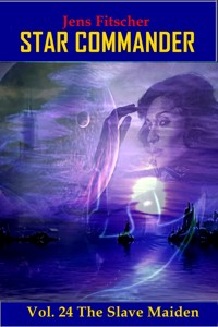 The Slave Maiden (STAR COMMANDER 24) - Jens Fitscher - E-Book