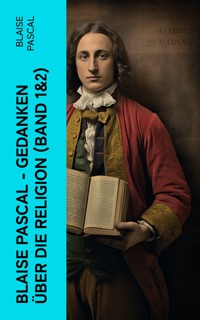 Blaise Pascal - Gedanken über die Religion (Band 1&2) - Blaise Pascal - E-Book