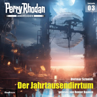 Perry Rhodan Androiden 03: Der Jahrtausendirrtum -  Dietmar Schmidt - Hörbuch