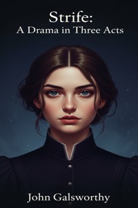 Strife: A Drama in Three Acts - John Galsworthy - E-Book