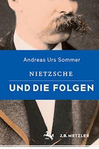 Nietzsche und die Folgen - Andreas Urs Sommer - E-Book