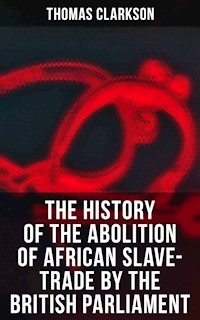 The History of the Abolition of African Slave-Trade by the British Parliament - Thomas Clarkson - E-Book