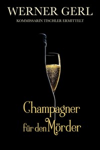 Champagner für den Mörder - Werner Gerl - E-Book