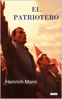 El Patriotero - Heinrich Mann - Heinrich Mann - E-Book