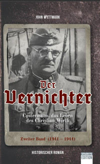 Der Vernichter. Costermano, das Leben des Christian Wirth. Band 2 - John Wyttmark - E-Book