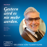 Gestern wird es nie mehr werden. - Mein Leben, Meine Sünden, Meine Zeit (ungekürzt) - René Koch - Hörbuch