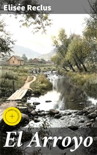 El Arroyo - Elisee Reclus - E-Book
