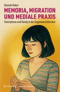 Memoria, Migration und mediale Praxis - Hannah Huber - E-Book