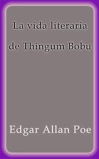 La vida literaria de Thingum Bobu - Edgar Allan Poe - E-Book