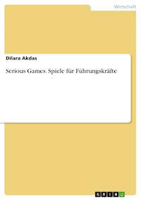 Serious Games. Spiele für Führungskräfte - Dilara Akdas - E-Book