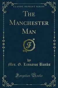 The Manchester Man - Mrs. G. Linnæus Banks - E-Book