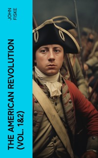 The American Revolution (Vol. 1&2) - John Fiske - E-Book