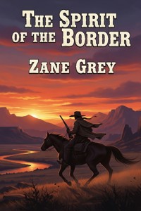 The Spirit of the Border - Zane Grey - E-Book