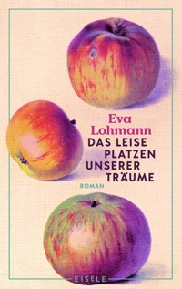 Das leise Platzen unserer Träume - Eva Lohmann - E-Book