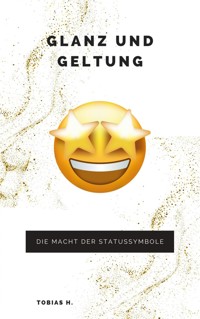 Glanz und Geltung: die Macht der Statussymbole - Tobias Hopfmüller - E-Book