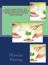 Auf dem Weg zu einer neuen Rolle der Institution der Waqf - Hussein Elasrag - E-Book