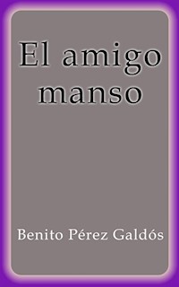 El amigo manso - Benito Pérez Galdòs - E-Book