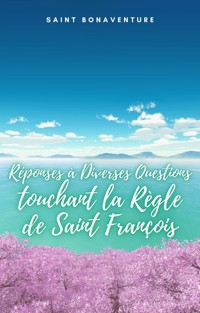 Réponses à Diverses Questions touchant la Règle de Saint François - Saint Bonaventure - E-Book