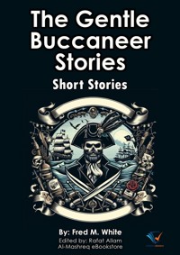 The Gentle Buccaneer Stories - Fred M. White - E-Book