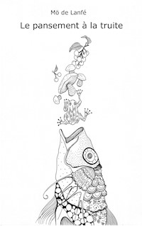 Le pansement à la truite - Mö de Lanfé - E-Book