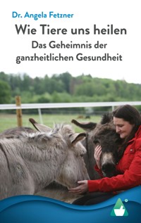Wie Tiere uns heilen - Dr. Angela Fetzner - E-Book