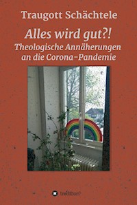 Alles wird gut?! - Traugott Prof. Dr. Schächtele - E-Book