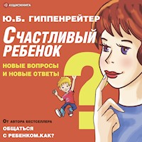 Счастливый ребенок: новые вопросы и новые ответы - Юлия Гиппенрейтер - Hörbuch