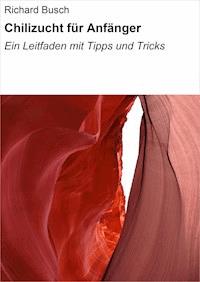 Chilizucht für Anfänger - Richard Busch - E-Book