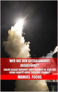 Wer hat den Giftgasangriff ausgeführt? - Manuel Fuchs - E-Book